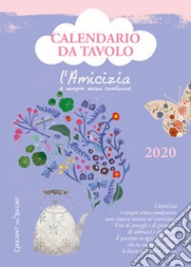 Amicizia è sempre senza condizioni. Calendario da tavolo 2020 (L') libro di Giommoni Sara