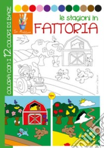 Le stagioni in fattoria. Ediz. illustrata libro di Pianigiani Giulia