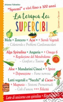 La terapia dei supercibi. «Spremi» e vivi fino a 100 anni libro di Valentino Arianna