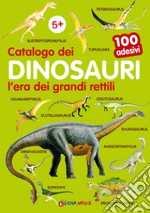 Catalogo dei dinosauri l'era dei grandi rettili. 100 adesivi. Ediz. illustrata libro