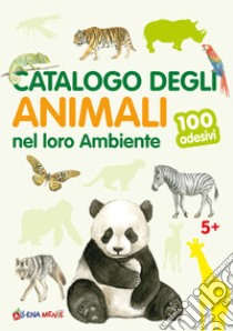 Catalogo degli animali nel loro ambiente. 100 adesivi. Ediz. illustrata libro