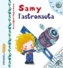 Samy l'astronauta. Ediz. illustrata libro di Riffaldi Serena; Scalone Stefania