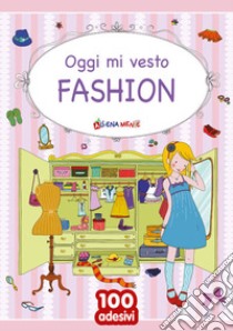 Oggi mi vesto fashion libro di Zanoncelli Anastasia