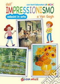 Dall'impressionismo a Van Gogh. Con tanti laboratori creativi libro di Di Pietro Sabina