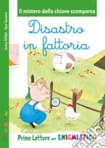 Disastro in fattoria. Il mistero della chiave scomparsa libro di Riffaldi Serena