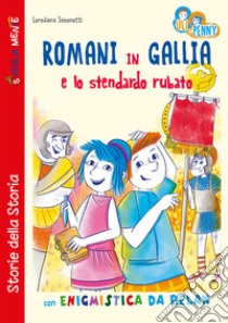 Romani in Gallia e lo stendardo rubato con enigmistica da relax libro di Simonetti Loredana