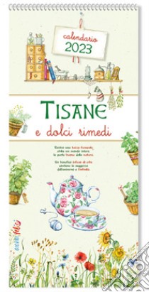 Tisane e dolci rimedi. Calendario 2023 libro di Grazzi Valentina