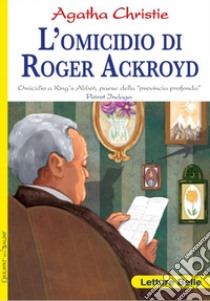 L'omicidio di Roger Ackroyd. Omicidio a King's Abbot, paese della «provincia profonda» Poirot indaga Agatha Christie libro di Christie Agatha; Rapa S. (cur.)