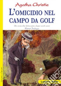 L'omicidio nel campo da golf. Fotocopia di un delitto di vent'anni prima. Poirot indaga Agatha Christie libro di Christie Agatha; Rapa S. (cur.)