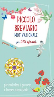 Piccolo breviario motivazionale per 365 giorni per ricalcolare il percorso e trovare nuove strade libro di Savi P. (cur.)