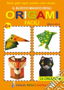 Il blocco magico degli origami facili. Rane, gatti, cigni, scatole, cubi e buste. 24 creazioni libro