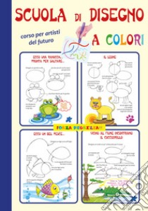 Scuola di disegno a colori. Corso per artisti del futuro libro di Biletta Valentina; Baldini Simonetta