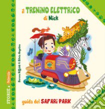 Il trenino elettrico di Nick. Guida del Safari Park libro di Riffaldi Serena