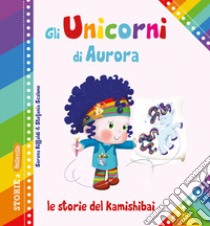 Gli unicorni di Aurora. Le storie del kamishibai. Ediz. illustrata libro di Riffaldi Serena