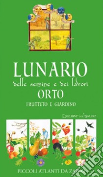 Lunario delle semine e dei lavori. Orto, frutteto e giardino libro di Mancini Paola