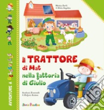 Il trattore di Mat nella fattoria di Giulio. Ediz. illustrata libro di Sorti Monica; Angelina Silvia; Zanoncelli Anastasia