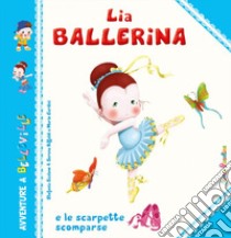 Lia Ballerina e le scarpette scomparse. Ediz. illustrata libro di Scalone Stefania; Riffaldi Serena; Gardini Mario