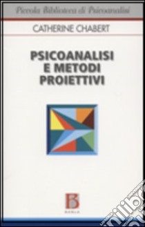 Psicoanalisi e metodi proiettivi libro di Chabert Catherine