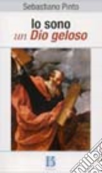 Io sono un Dio geloso. Manuale sul Pentateuco e i libri storici libro di Pinto Sebastiano