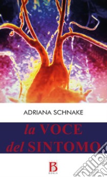 La voce del sintomo. Dal discorso medico al discorso organismico libro di Schnake Adriana