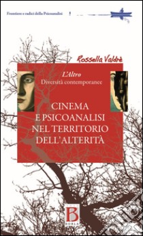 Cinema e psicoanalisi nel territorio dell'alterità. L'altro. Diversità contemporanea libro di Valdrè Rossella