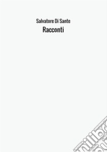 Racconti libro di Di Sante Salvatore