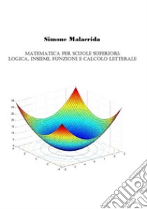 Matematica: logica, insiemi, funzioni e calcolo letterale libro di Malacrida Simone