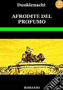 Afrodite del profumo libro di Dunklenacht