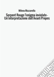 Serpent Rouge l'enigma inviolato. Un'interpretazione dell'Avant-Propos libro di Mazzarella Milena