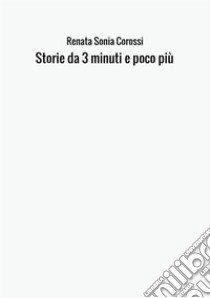 Storie da 3 minuti e poco più libro di Corossi Renata Sonia