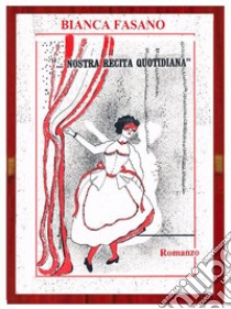 «...Nostra recita quotidiana» libro di Fasano Bianca