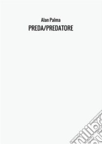 Preda-Predatore libro di Palma Alan