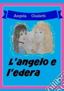 L'angelo e l'edera libro di Giulietti Angela