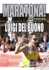 Maratona! My friend libro di LUIGI DEL BUONO