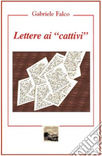 Lettere ai «cattivi» libro di Falco Gabriele