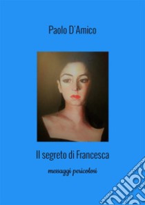 Il segreto di Francesca libro di D'Amico Paolo