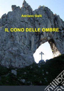 Il cono delle ombre libro di Galli Adriano