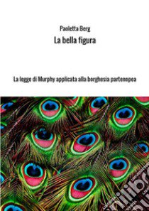 La bella figura libro di Berg Paoletta