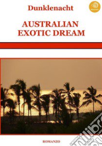 Australian exotic dream libro di Dunklenacht