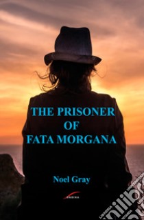 The prisoner of Fata Morgana libro di Gray Noël