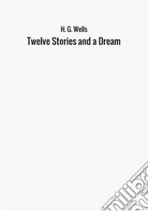 Twelve stories and a dream libro di Wells Herbert George