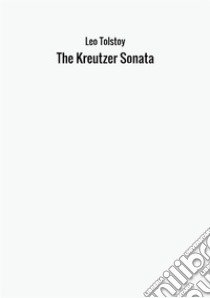 The Kreutzer Sonata libro di Tolstoj Lev