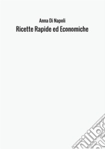 Ricette rapide ed economiche libro di Di Napoli Anna