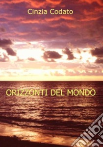 Orizzonti del mondo libro di Codato Cinzia