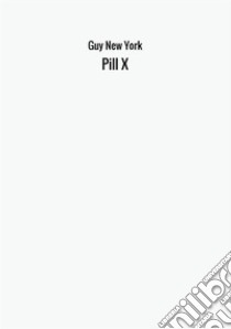 Pill X libro di Guy New York