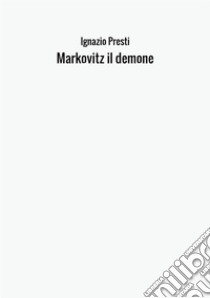 Markovitz il demone libro di Presti Ignazio