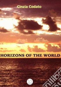 Horizons of the world libro di Codato Cinzia