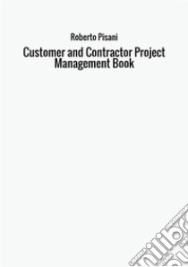 Customer and contractor project management book libro di Pisani Roberto