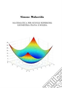 Matematica: geometria piana e solida libro di Malacrida Simone