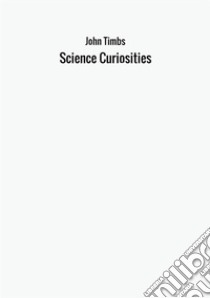 Science curiosities libro di Timbs John